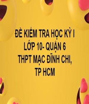 ĐỀ THI HỌC KỲ I- TOÁN 10- THPT MẠC ĐĨNH CHI- QUẬN 6- TP HCM