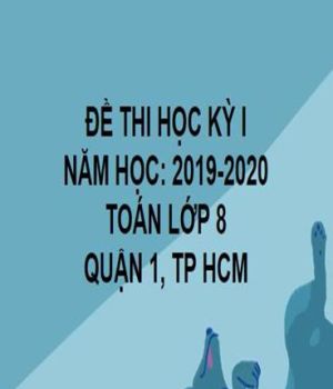 ĐỀ THI HỌC KỲ I- QUẬN 1- TOÁN 8- TP HCM- NĂM HỌC 2019- 2020