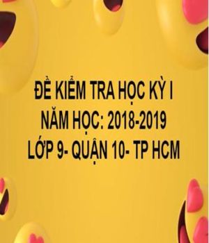 ĐỀ THI HỌC KỲ I- QUẬN 10- TOÁN 9- TP HCM- NĂM HỌC 2018- 2019