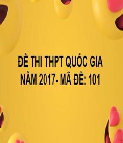 ĐỀ THI THPT QUỐC GIA- TOÁN- MÃ ĐỀ: 101- NĂM 2017