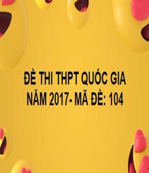 ĐỀ THI THPT QUỐC GIA- TOÁN- MÃ ĐỀ: 104- NĂM 2017