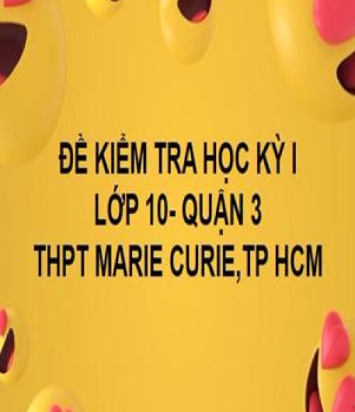 ĐỀ THI HỌC KỲ I- QUẬN 3- TOÁN 10- THPT MARIE CURIE- TP HCM
