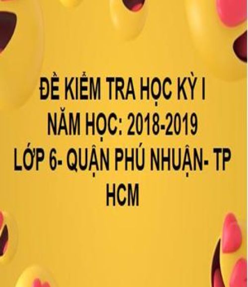 ĐỀ THI HỌC KỲ I- QUẬN PHÚ NHUẬN- TOÁN 6- TP HCM- NĂM HỌC 2018- 2019