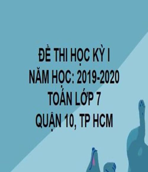 ĐỀ THI HỌC KỲ I- QUẬN 10- TOÁN 7- TP HCM- NĂM HỌC 2019- 2020