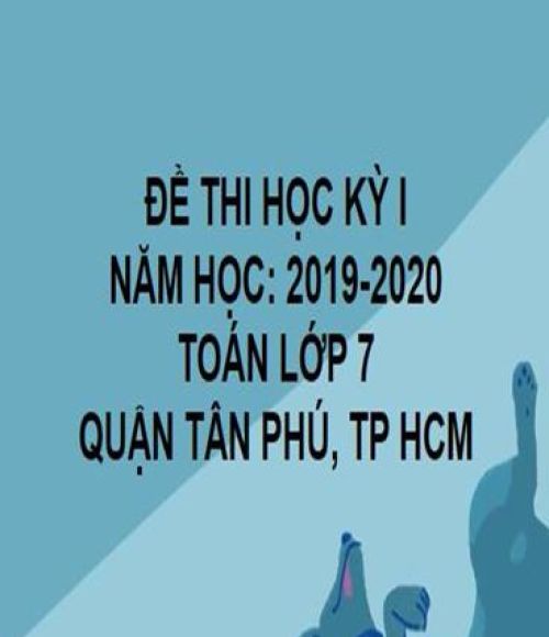 ĐỀ THI HỌC KỲ I- QUẬN TÂN PHÚ- TOÁN 7- TP HCM- NĂM HỌC 2019- 2020