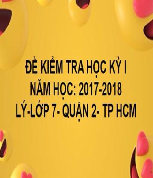 ĐỀ THI HỌC KỲ I- QUẬN 2- LÝ 7- TP HCM- NĂM HỌC 2017- 2018